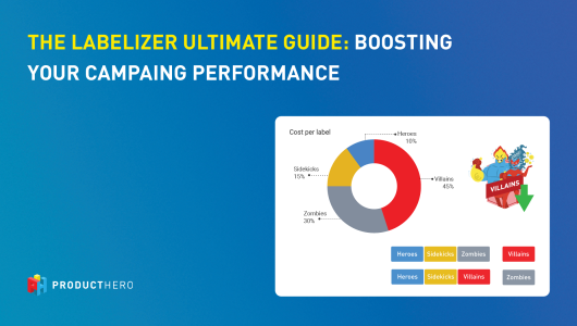 The Labelizer ultimate guide to boost your campaigns performance