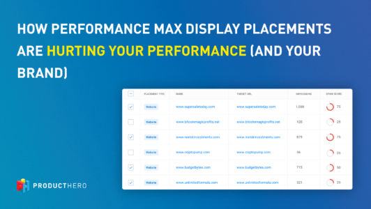 How performance max placements are hurting your performance and brand